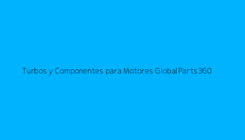 Turbos y Componentes para Motores GlobalParts360
